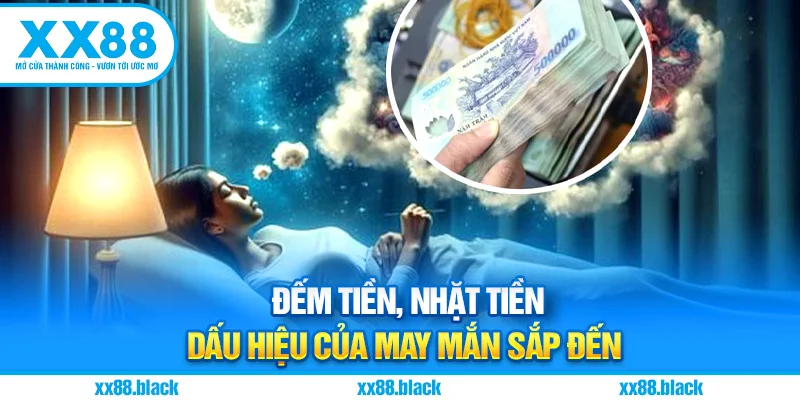 Đếm tiền, nhặt tiền – Dấu hiệu của may mắn sắp đến