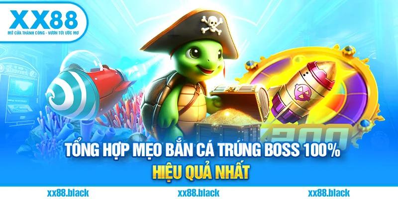Tổng Hợp Mẹo Bắn Cá Trúng Boss 100% Hiệu Quả Nhất