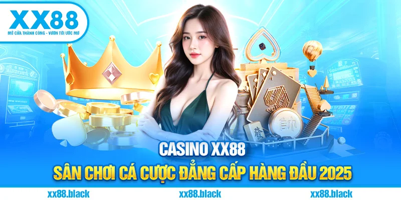 Casino XX88 – Sân Chơi Cá Cược Đẳng Cấp Hàng Đầu 2025