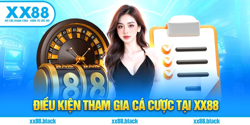 Điều kiện tham gia cá cược tại XX88