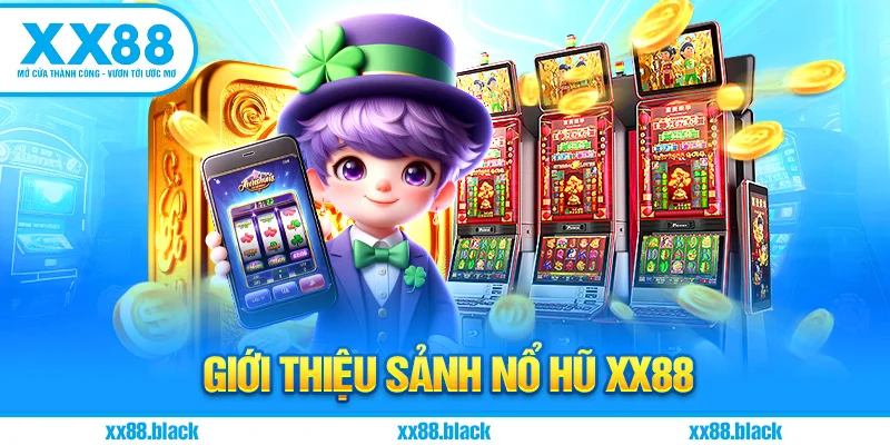Giới Thiệu Sảnh Nổ Hũ XX88