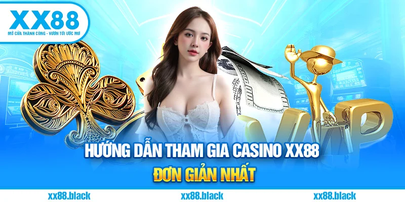 Hướng Dẫn Tham Gia Casino XX88 Đơn Giản Nhất