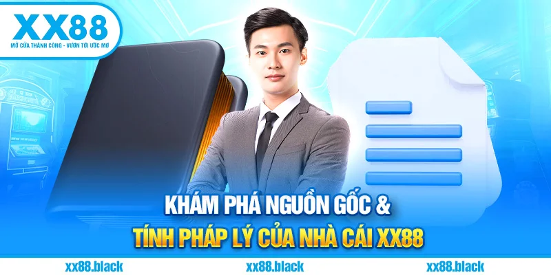 Khám phá nguồn gốc & tính pháp lý của nhà cái XX88