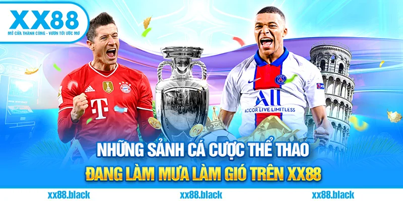 Những Sảnh Cá Cược Thể Thao Đang Làm Mưa Làm Gió Trên XX88